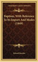 Baptism, with Reference to Its Import and Modes (1849)