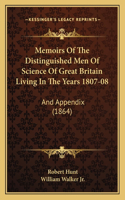Memoirs Of The Distinguished Men Of Science Of Great Britain Living In The Years 1807-08: And Appendix (1864)(English)
