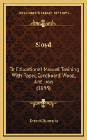 Sloyd: Or Educational Manual Training with Paper, Cardboard, Wood, and Iron (1893)