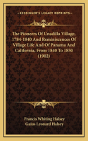 The Pioneers Of Unadilla Village, 1784-1840 And Reminiscences Of Village Life And Of Panama And California, From 1840 To 1850 (1902)