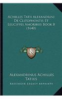 Achilles Tatii Alexandrini De Clitophontis Et Leucippes Amoribus Book 8 (1640)