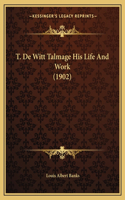 T. De Witt Talmage His Life And Work (1902)