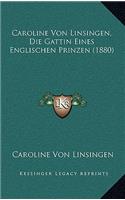 Caroline Von Linsingen, Die Gattin Eines Englischen Prinzen (1880)