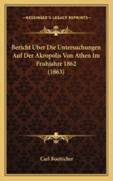 Bericht Uber Die Untersuchungen Auf Der Akropolis Von Athen Im Fruhjahre 1862 (1863): (German)