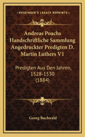 Andreas Poachs Handschriftliche Sammlung Angedruckter Predigten D. Martin Luthers V1: Predigten Aus Den Jahren, 1528-1530 (1884)