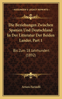 Beziehungen Zwischen Spanien Und Deutschland In Der Litteratur Der Beiden Lander, Part 1: Bis Zum 18 Jahrhundert (1892)