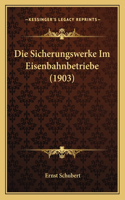 Die Sicherungswerke Im Eisenbahnbetriebe (1903)