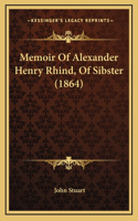 Memoir Of Alexander Henry Rhind, Of Sibster (1864)