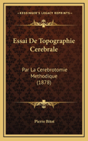 Essai De Topographie Cerebrale: Par La Cerebrotomie Methodique (1878)