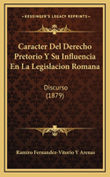 Caracter Del Derecho Pretorio Y Su Influencia En La Legislacion Romana