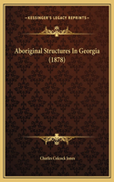Aboriginal Structures In Georgia (1878)