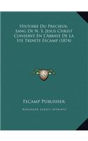 Histoire Du Precieux-Sang De N. S. Jesus Christ Conserve En L'Abbaye De La Ste Trinite Fecamp (1874)