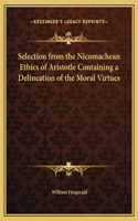 Selection from the Nicomachean Ethics of Aristotle Containing a Delineation of the Moral Virtues