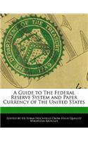 A Guide to the Federal Reserve System and Paper Currency of the United States
