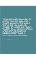 The Comedies and Tragedies of George Chapman Volume 3