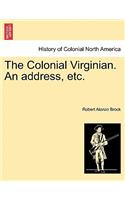 Colonial Virginian. an Address, Etc.