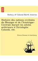 Histoire des nations civilisées du Mexique et de l'Amérique-Centrale durant les siècles antérieurs à Christophe Colomb, etc.