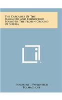 The Carcasses of the Mammoth and Rhinoceros Found in the Frozen Ground of Siberia