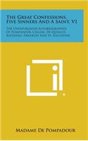 The Great Confessions, Five Sinners and a Saint, V1: The Unexpurgated Autobiographies of Pompadour, Cellini, de Quincey, Rousseau, Franklin and St. Au