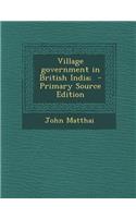 Village Government in British India;