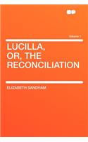 Lucilla, Or, the Reconciliation Volume 1