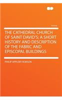 The Cathedral Church of Saint David's; A Short History and Description of the Fabric and Episcopal Buildings