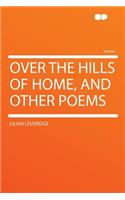 Over the Hills of Home, and Other Poems