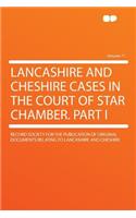Lancashire and Cheshire Cases in the Court of Star Chamber. Part I Volume 71