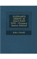 Elephants Arrive at Half-Past Five