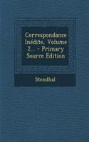 Correspondance Inédite, Volume 2... - Primary Source Edition