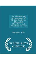 An Alphabetical Arrangement of All the Wesleyan-Methodist Ministers, and Preachers on Trial - Scholar's Choice Edition