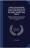 Letters Concerning the Love of God, Between the Author of the Proposal to the Ladies, and Mr. John Norris