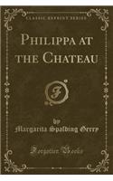 Philippa at the Chateau (Classic Reprint)