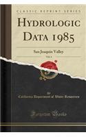 Hydrologic Data 1985, Vol. 4: San Joaquin Valley (Classic Reprint)