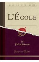 L'ï¿½cole (Classic Reprint)