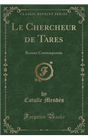Le Chercheur de Tares: Roman Contemporain (Classic Reprint)(French)