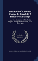 Narrative Of A Second Voyage In Search Of A North-west Passage: And Of A Residence In The Arctic Regions During The Years 1829, 1830, 1831, 1832,