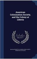 American Colonization Society, and the Colony at Liberia