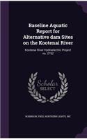 Baseline Aquatic Report for Alternative Dam Sites on the Kootenai River