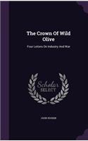 Crown Of Wild Olive: Four Letters On Industry And War