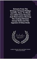Extracts From The Writings Of Daniel Phillips And Wm. Penn, To Which Are Added Some Remarks And Observations Shewing The Analogy Between George Keith And The Opposers Of Elias Hicks