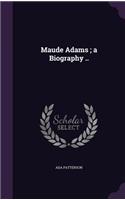 Maude Adams; A Biography ..