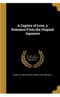 A Captive of Love, a Romance from the Original Japanese