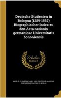 Deutsche Studenten in Bologna (1289-1562) Biographischer Index Zu Den ACTA Nationis Germanicae Universitatis Bononiensis