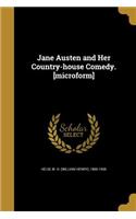Jane Austen and Her Country-house Comedy. [microform]