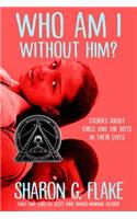 Who Am I Without Him? (Coretta Scott King Author Honor Title)