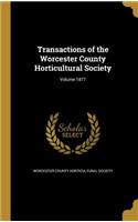 Transactions of the Worcester County Horticultural Society; Volume 1877