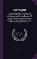 The Vineyard: A Treatise Shewing I. The Nature and Method of Planting, Manuring, Cultivating, and Dressing of Vines in Foreign Parts. II. Proper Directions for Dr