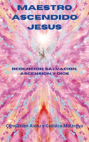 Maestro Ascendido Jesus: Salvacion, Redención y Ascension