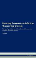 Reversing Enterococcus Infection: Overcoming Cravings the Raw Vegan Plant-Based Detoxification & Regeneration Workbook for Healing Patients. Volume 3